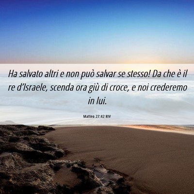 Picture 06 - Matteo 27:42 RIV - Ha salvato altri e non può salvar se stesso! Da - Bible Verse Picture