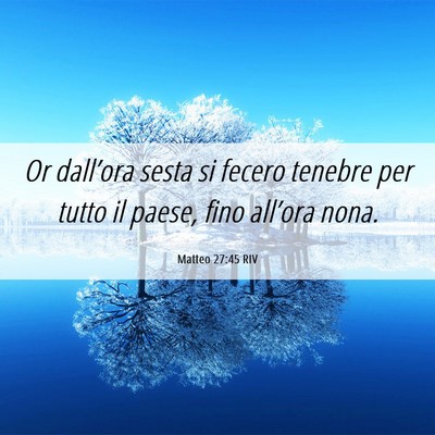 Picture 06 - Matteo 27:45 RIV - Or dall’ora sesta si fecero tenebre per tutto - Bible Verse Picture
