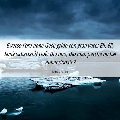 Picture 06 - Matteo 27:46 RIV - E verso l’ora nona Gesù gridò con gran voce: - Bible Verse Picture