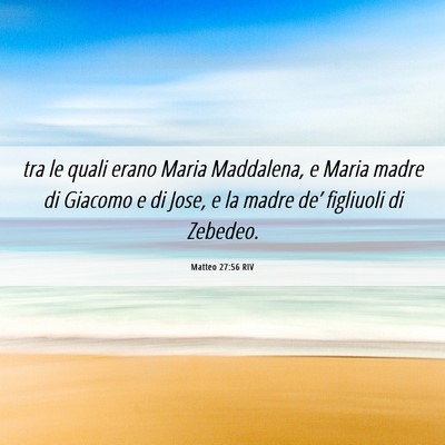 Picture 06 - Matteo 27:56 RIV - tra le quali erano Maria Maddalena, e Maria madre - Bible Verse Picture