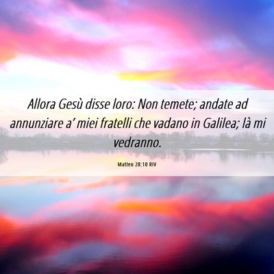 Picture 06 - Matteo 28:10 RIV - Allora Gesù disse loro: Non temete; andate ad - Bible Verse Picture