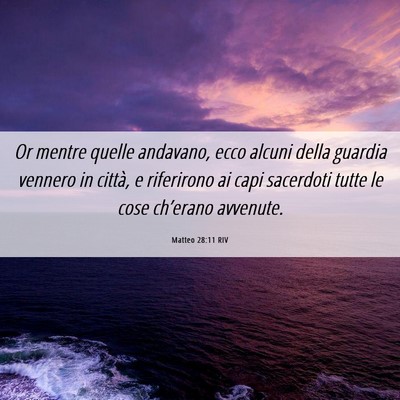 Picture 06 - Matteo 28:11 RIV - Or mentre quelle andavano, ecco alcuni della - Bible Verse Picture