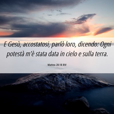 Picture 06 - Matteo 28:18 RIV - E Gesù, accostatosi, parlò loro, dicendo: Ogni - Bible Verse Picture