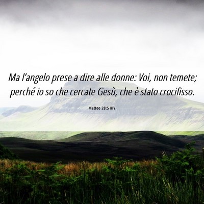 Picture 06 - Matteo 28:5 RIV - Ma l’angelo prese a dire alle donne: Voi, non - Bible Verse Picture