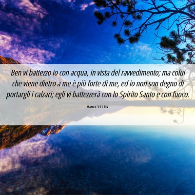 Picture 06 - Matteo 3:11 RIV - Ben vi battezzo io con acqua, in vista del - Bible Verse Picture