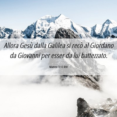 Picture 06 - Matteo 3:13 RIV - Allora Gesù dalla Galilea si recò al Giordano - Bible Verse Picture
