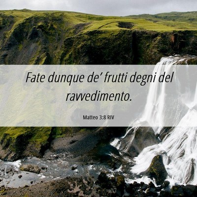 Picture 06 - Matteo 3:8 RIV - Fate dunque de’ frutti degni del - Bible Verse Picture