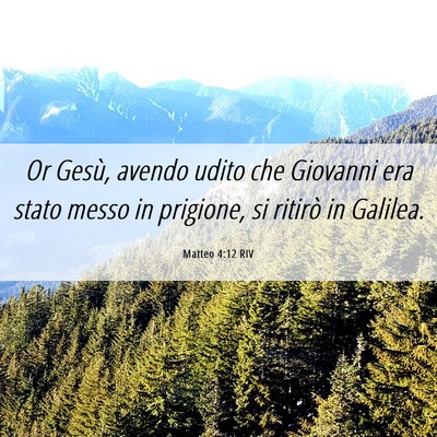 Picture 06 - Matteo 4:12 RIV - Or Gesù, avendo udito che Giovanni era stato - Bible Verse Picture
