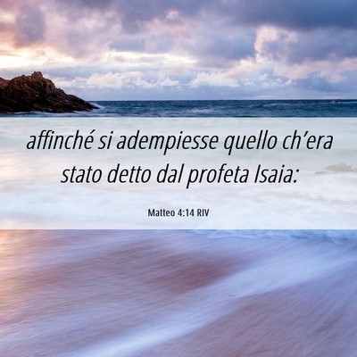 Picture 06 - Matteo 4:14 RIV - affinché si adempiesse quello ch’era stato - Bible Verse Picture