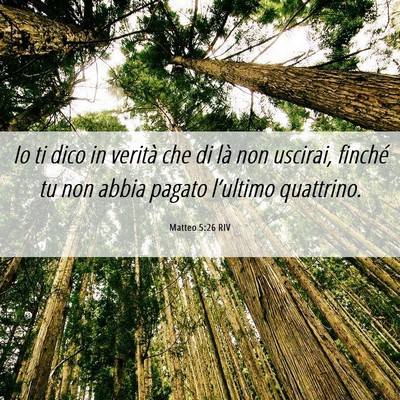 Picture 06 - Matteo 5:26 RIV - Io ti dico in verità che di là non uscirai, - Bible Verse Picture