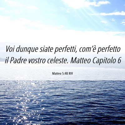 Picture 06 - Matteo 5:48 RIV - Voi dunque siate perfetti, com’è perfetto il - Bible Verse Picture