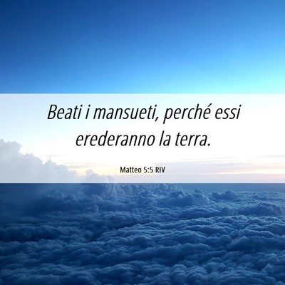 Picture 06 - Matteo 5:5 RIV - Beati i mansueti, perché essi erederanno la - Bible Verse Picture