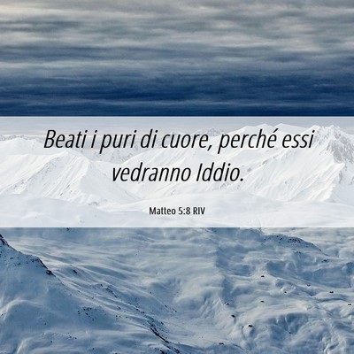 Picture 06 - Matteo 5:8 RIV - Beati i puri di cuore, perché essi vedranno - Bible Verse Picture