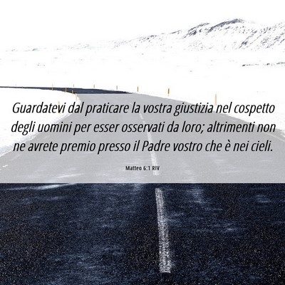 Picture 06 - Matteo 6:1 RIV - Guardatevi dal praticare la vostra giustizia nel - Bible Verse Picture