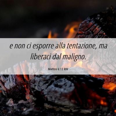 Picture 06 - Matteo 6:13 RIV - e non ci esporre alla tentazione, ma liberaci dal - Bible Verse Picture