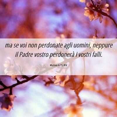 Picture 06 - Matteo 6:15 RIV - ma se voi non perdonate agli uomini, neppure il - Bible Verse Picture