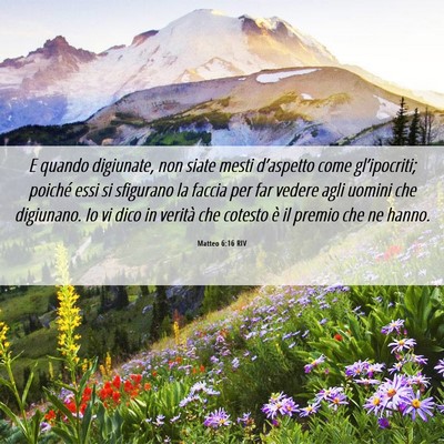 Picture 06 - Matteo 6:16 RIV - E quando digiunate, non siate mesti d’aspetto - Bible Verse Picture