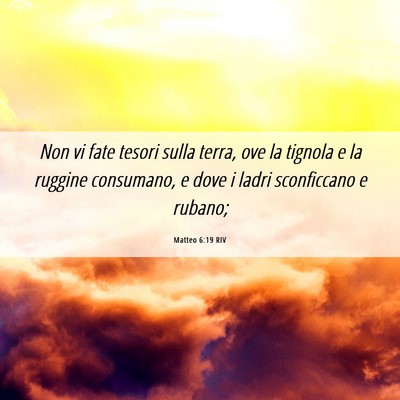 Picture 06 - Matteo 6:19 RIV - Non vi fate tesori sulla terra, ove la tignola e - Bible Verse Picture