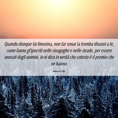 Picture 06 - Matteo 6:2 RIV - Quando dunque fai limosina, non far sonar la - Bible Verse Picture