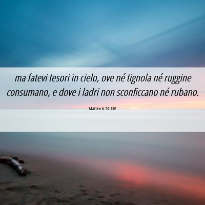 Picture 06 - Matteo 6:20 RIV - ma fatevi tesori in cielo, ove né tignola né - Bible Verse Picture