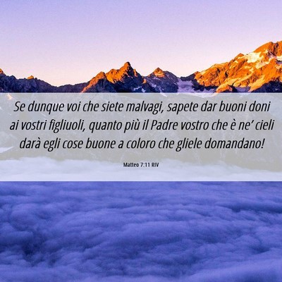 Picture 06 - Matteo 7:11 RIV - Se dunque voi che siete malvagi, sapete dar buoni - Bible Verse Picture