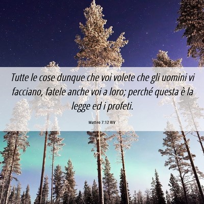 Picture 06 - Matteo 7:12 RIV - Tutte le cose dunque che voi volete che gli - Bible Verse Picture