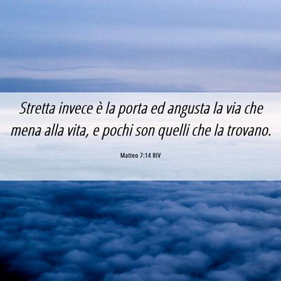 Picture 06 - Matteo 7:14 RIV - Stretta invece è la porta ed angusta la via che - Bible Verse Picture