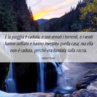 Picture 06 - Matteo 7:25 RIV - E la pioggia è caduta, e son venuti i torrenti, - Bible Verse Picture