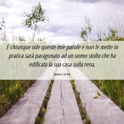 Picture 06 - Matteo 7:26 RIV - E chiunque ode queste mie parole e non le mette - Bible Verse Picture
