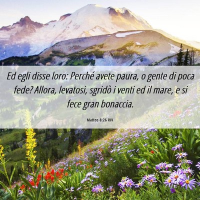 Picture 06 - Matteo 8:26 RIV - Ed egli disse loro: Perché avete paura, o gente - Bible Verse Picture