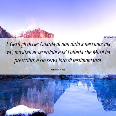 Picture 06 - Matteo 8:4 RIV - E Gesù gli disse: Guarda di non dirlo a nessuno: - Bible Verse Picture