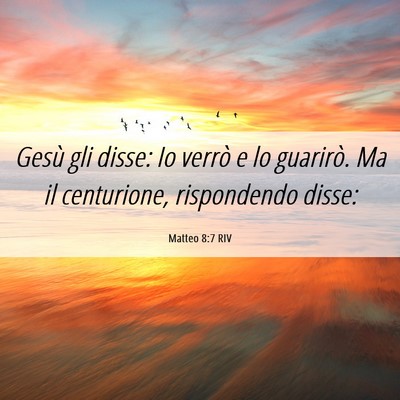 Picture 06 - Matteo 8:7 RIV - Gesù gli disse: Io verrò e lo guarirò. Ma il - Bible Verse Picture