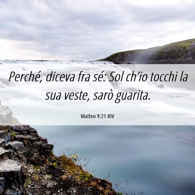Picture 06 - Matteo 9:21 RIV - Perché, diceva fra sé: Sol ch’io tocchi la - Bible Verse Picture