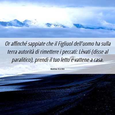 Picture 06 - Matteo 9:6 RIV - Or affinché sappiate che il Figliuol dell’uomo - Bible Verse Picture