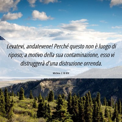 Picture 06 - Michea 2:10 RIV - Levatevi, andatevene! Perché questo non è luogo - Bible Verse Picture