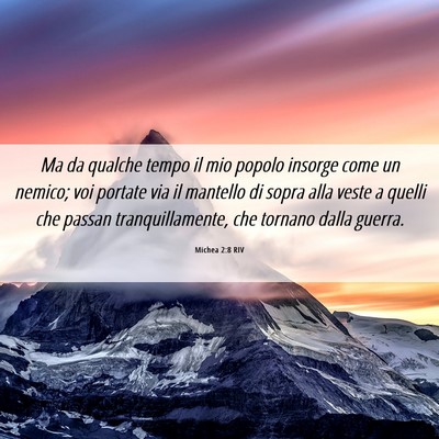 Picture 06 - Michea 2:8 RIV - Ma da qualche tempo il mio popolo insorge come un - Bible Verse Picture