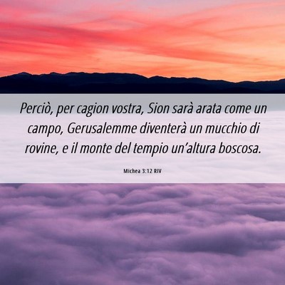 Picture 06 - Michea 3:12 RIV - Perciò, per cagion vostra, Sion sarà arata come - Bible Verse Picture