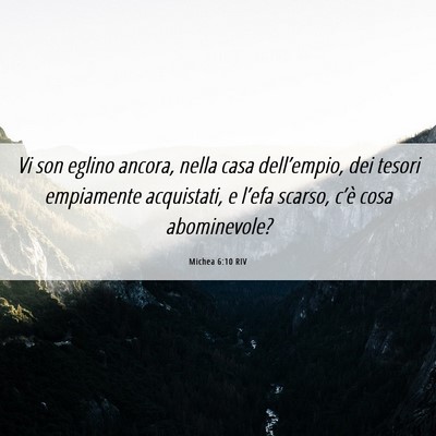 Picture 06 - Michea 6:10 RIV - Vi son eglino ancora, nella casa dell’empio, - Bible Verse Picture