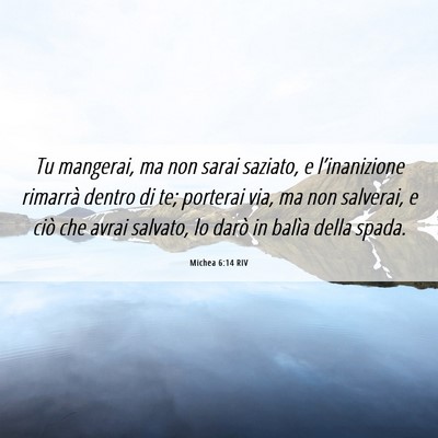 Picture 06 - Michea 6:14 RIV - Tu mangerai, ma non sarai saziato, e - Bible Verse Picture