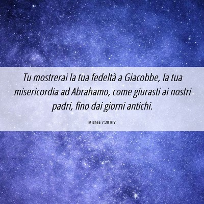 Picture 06 - Michea 7:20 RIV - Tu mostrerai la tua fedeltà a Giacobbe, la tua - Bible Verse Picture