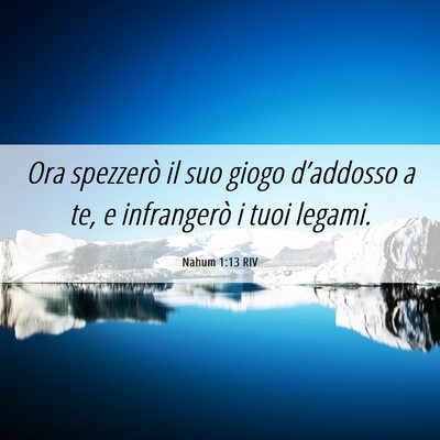 Picture 06 - Nahum 1:13 RIV - Ora spezzerò il suo giogo d’addosso a te, e - Bible Verse Picture