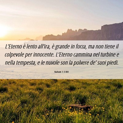 Picture 06 - Nahum 1:3 RIV - L’Eterno è lento all’ira, è grande in - Bible Verse Picture
