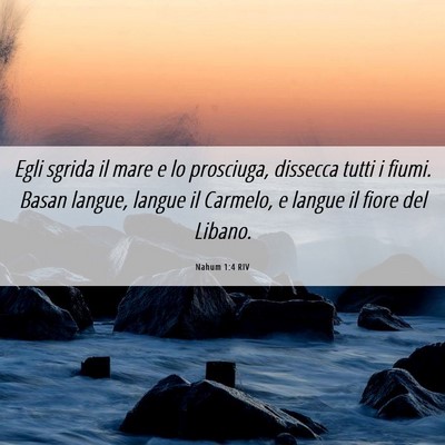 Picture 06 - Nahum 1:4 RIV - Egli sgrida il mare e lo prosciuga, dissecca - Bible Verse Picture