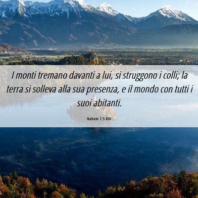 Picture 06 - Nahum 1:5 RIV - I monti tremano davanti a lui, si struggono i - Bible Verse Picture