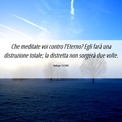 Picture 06 - Nahum 1:9 RIV - Che meditate voi contro l’Eterno? Egli farà - Bible Verse Picture