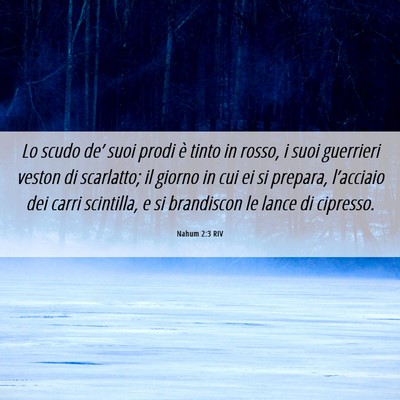 Picture 06 - Nahum 2:3 RIV - Lo scudo de’ suoi prodi è tinto in rosso, i - Bible Verse Picture