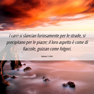 Picture 06 - Nahum 2:4 RIV - I carri si slancian furiosamente per le strade, - Bible Verse Picture