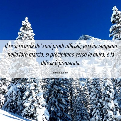 Picture 06 - Nahum 2:5 RIV - Il re si ricorda de’ suoi prodi ufficiali; essi - Bible Verse Picture