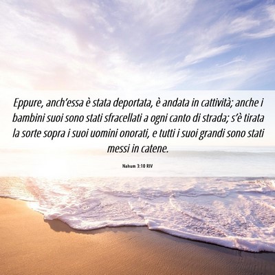 Picture 06 - Nahum 3:10 RIV - Eppure, anch’essa è stata deportata, è andata - Bible Verse Picture