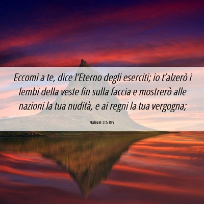 Picture 06 - Nahum 3:5 RIV - Eccomi a te, dice l’Eterno degli eserciti; io - Bible Verse Picture